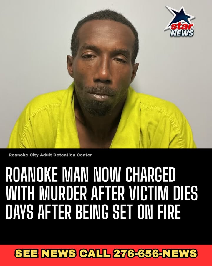Roanoke Man Now Charged With Murder After Victim Dies Days After Being Set on Fire